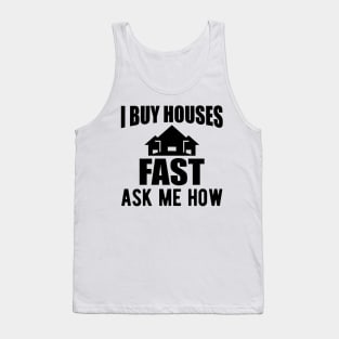 Real Estate - I buy houses fast ask me how Tank Top